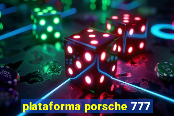 plataforma porsche 777